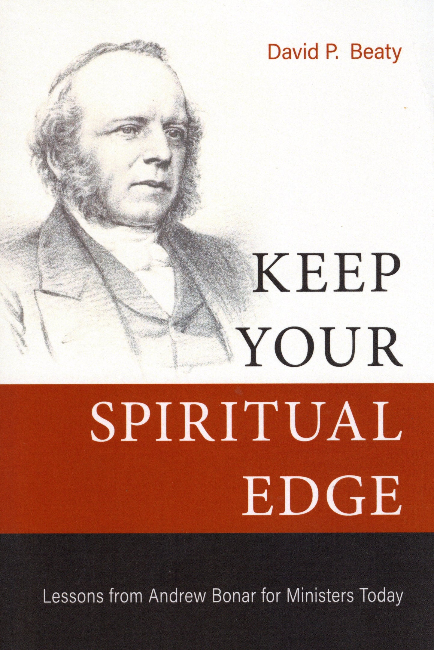 Keep Your Spiritual Edge -m Lessons from Andrew Bonar for Minster by David P. Beaty