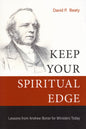 Keep Your Spiritual Edge -m Lessons from Andrew Bonar for Minster by David P. Beaty