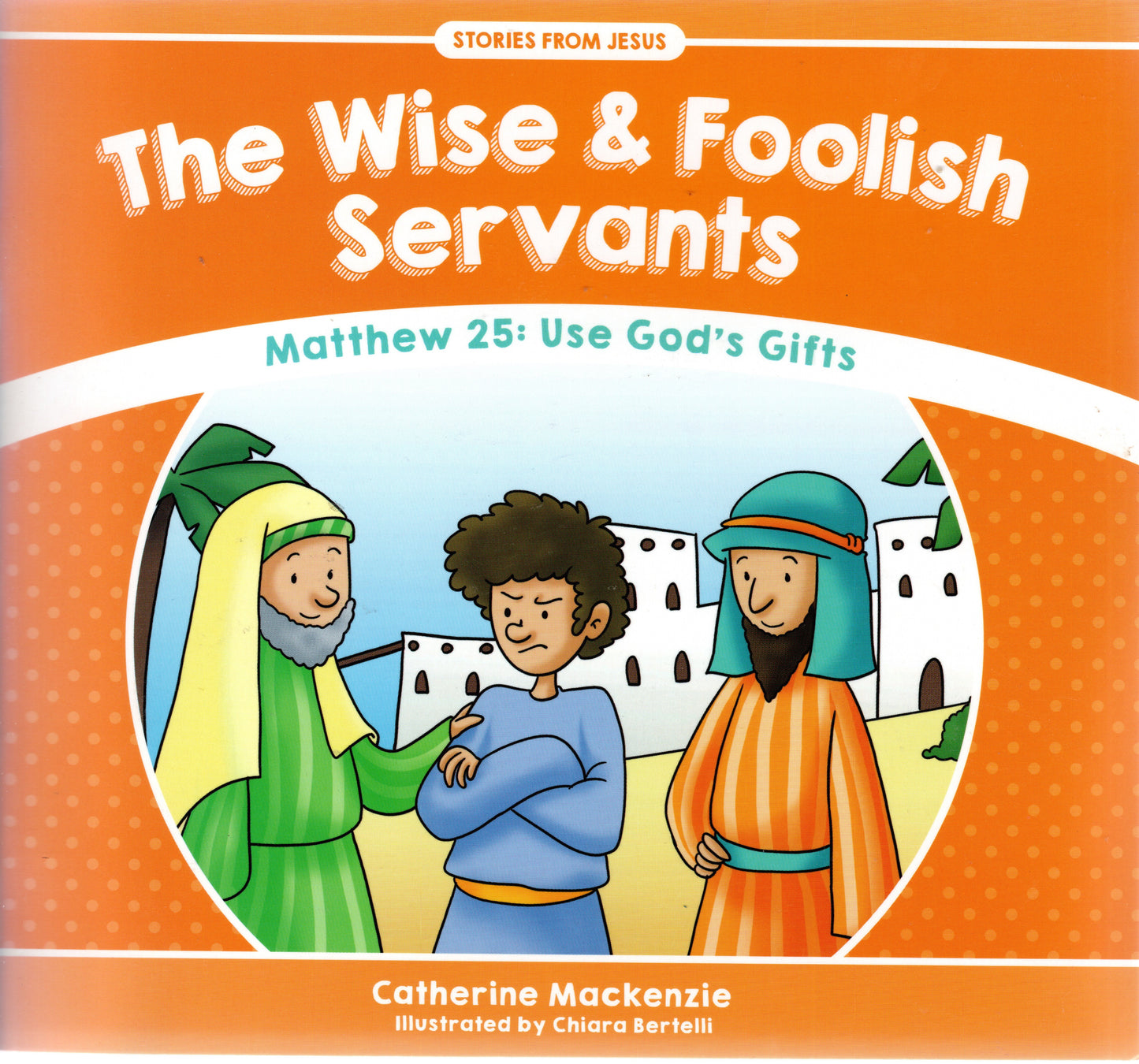 The Wise And Foolish Servants by Catherine Mackenzie