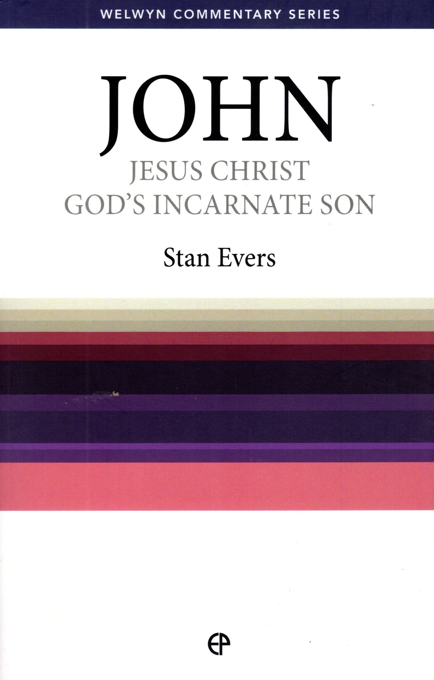 John - Jesus Christ God's Incarnate Son by Stan Evers