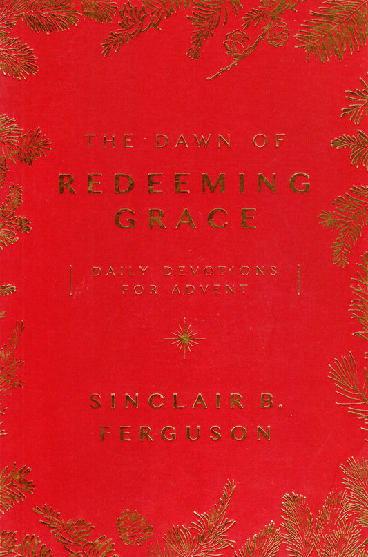 The Dawn of Redeeming Grace by Sinclair Ferguson