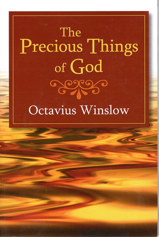 The Precious Things Of God by Octavious Winslow