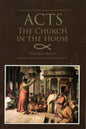 Acts - The Church In The House by William Arnott