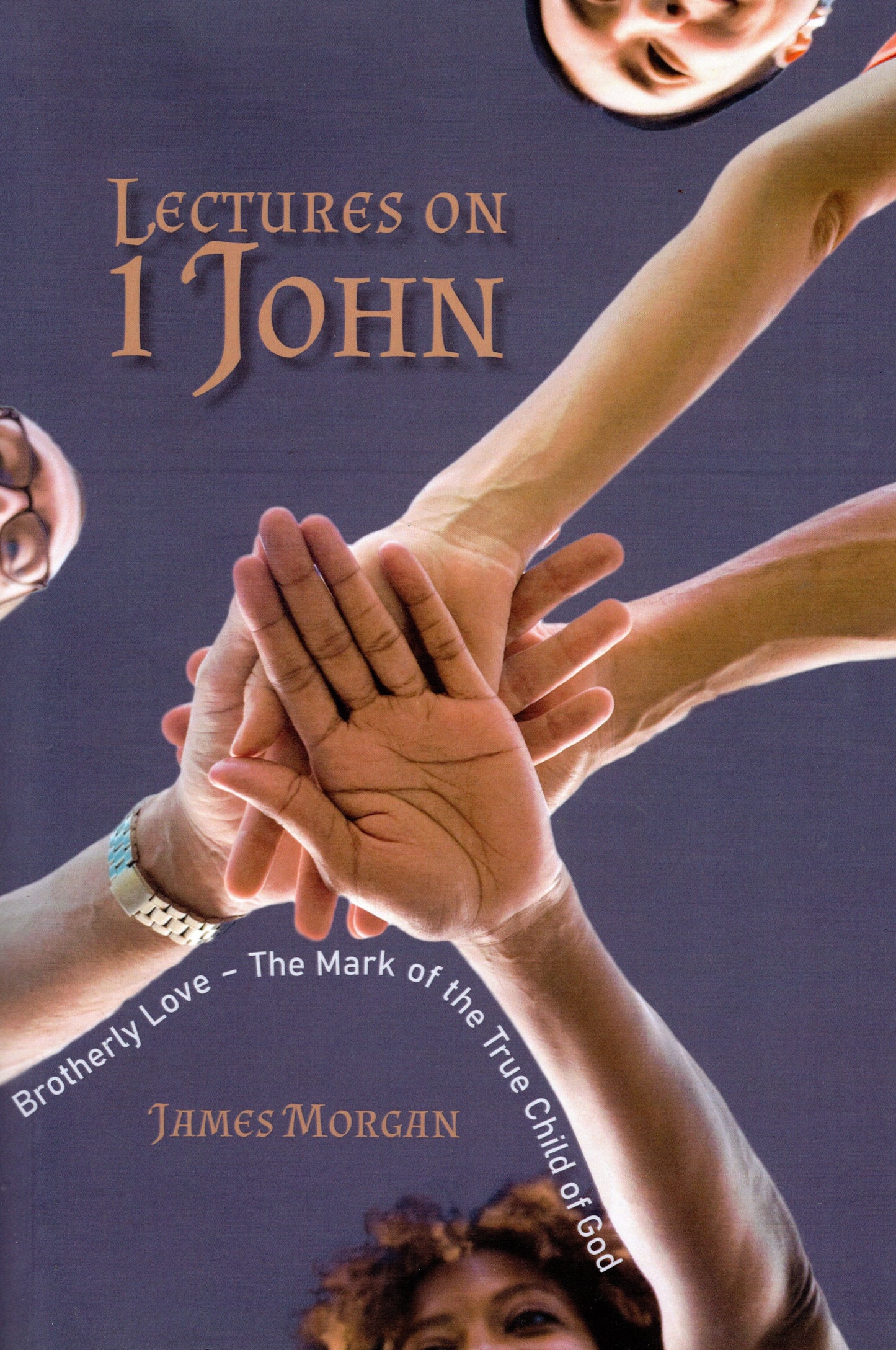 1 John - Lectures On 1 John by James Morgan