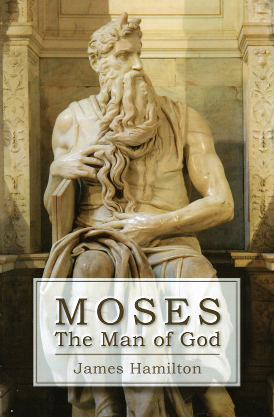 Moses The Man of God by James Hamilton