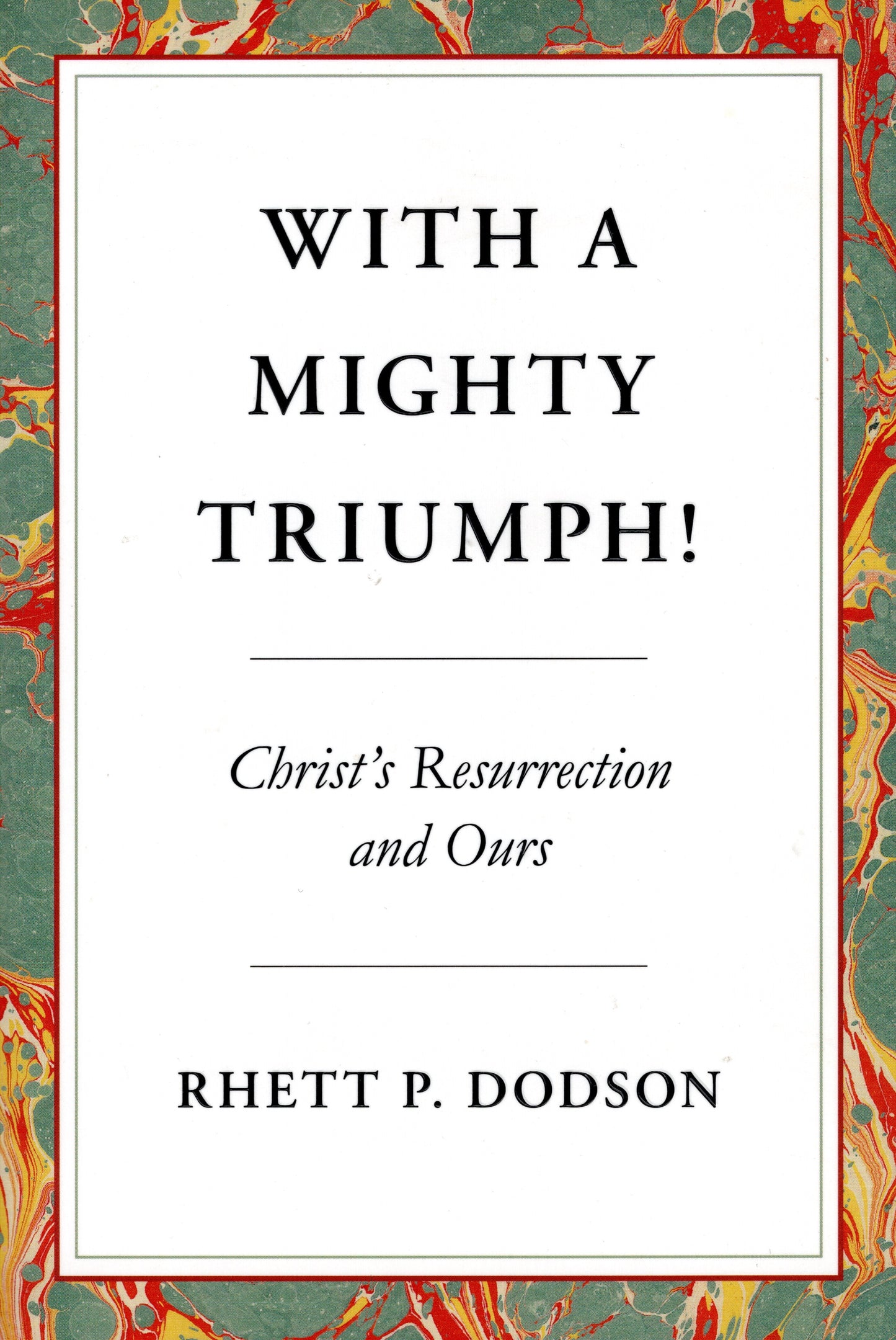 With A Mighty Triumph! by Rhett P. Dodson