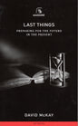 Last Things by David Mckay