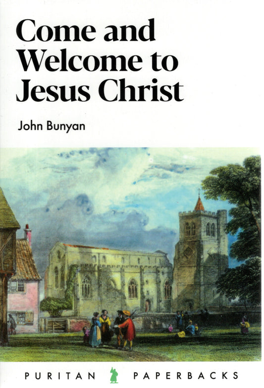 Come And Welcome To Jesus Christ by John Bunyan