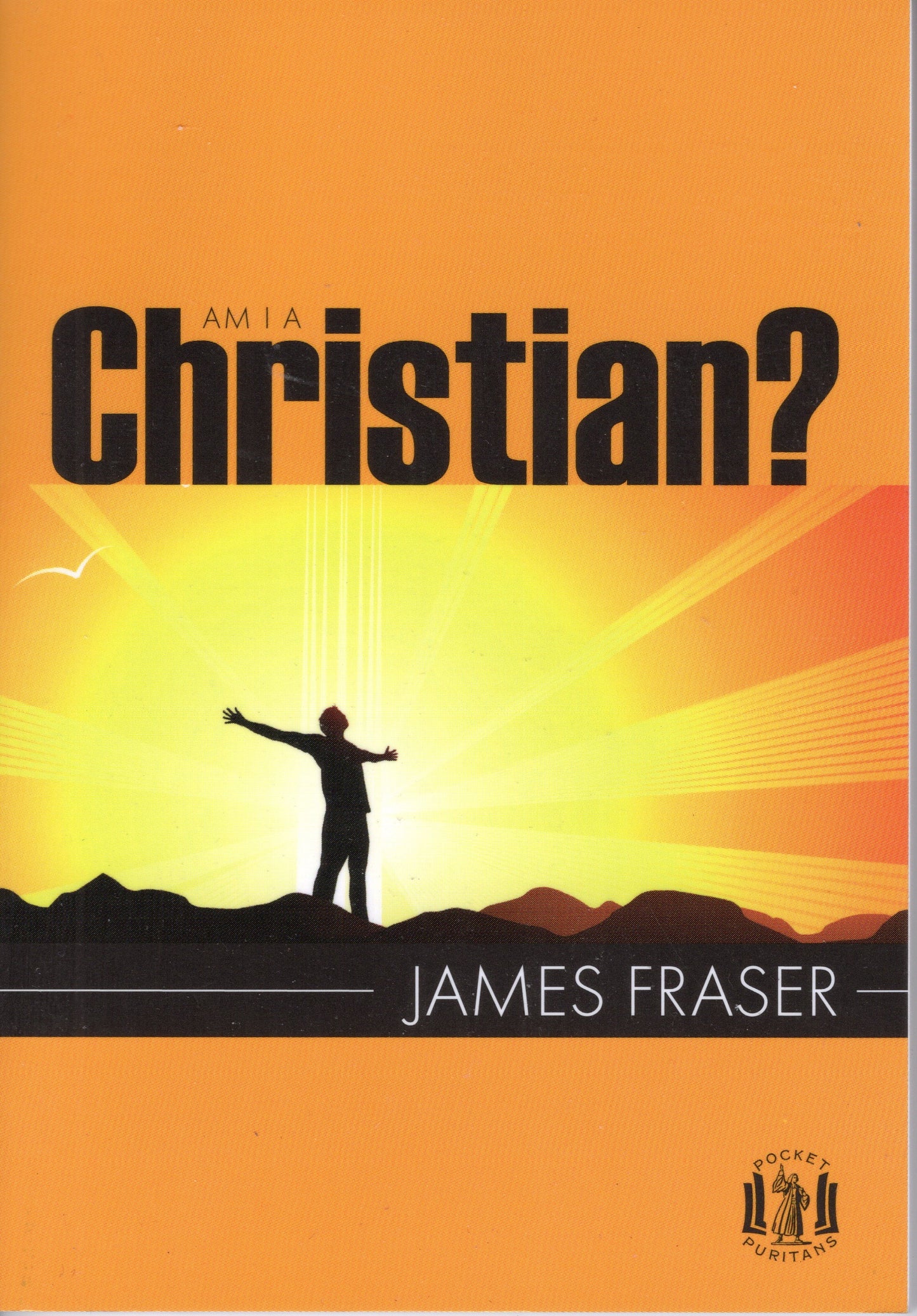 Am I A Christian ? by James Fraser