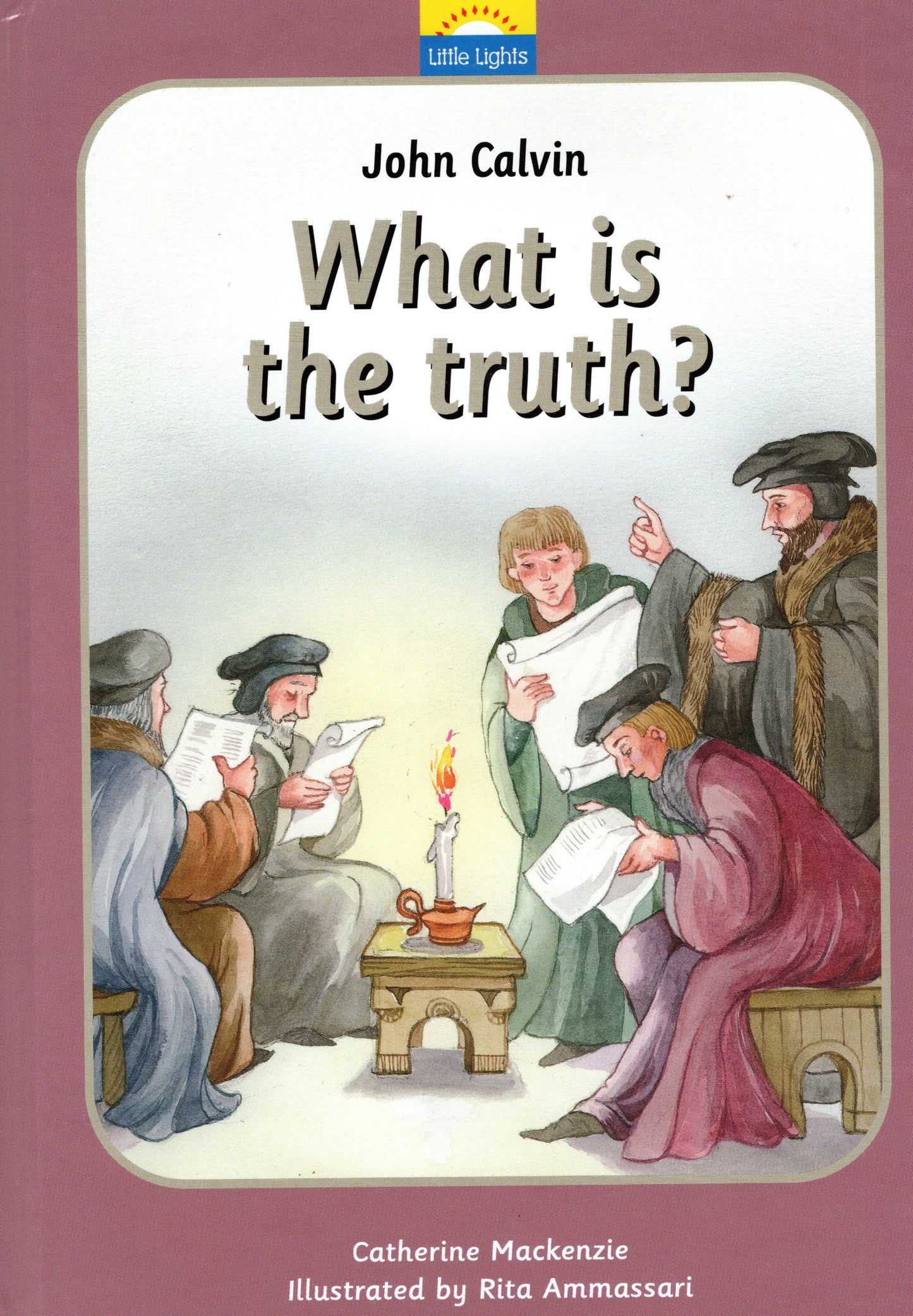 John Calvin - What is the Truth? by Catherine Mackenzie