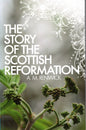 The Story Of The Scottish Reformation by A. M. Renwick