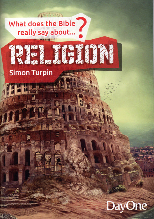 What Does The Bible Really Say About Religion? by Simon Turpin