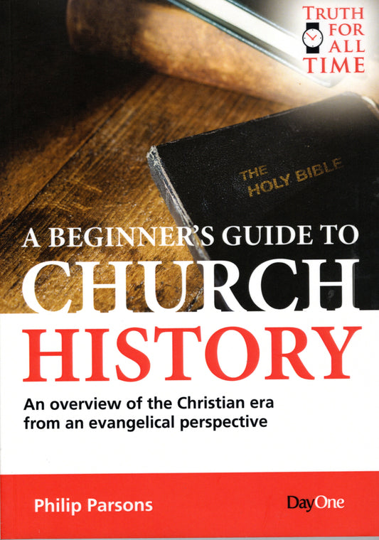 A Beginner's Guide To Church History by Philip Parsons