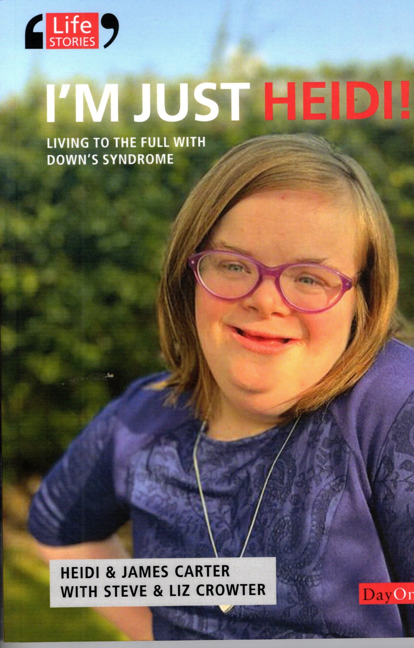 I`m Just Heidi ! Living To The Full with Down Syndrome By Heidi & James Carter With Steve & Liz Crowter