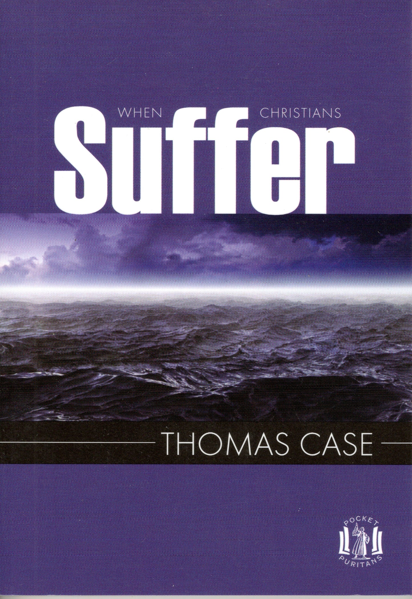 When Christians Suffer by Thomas Case