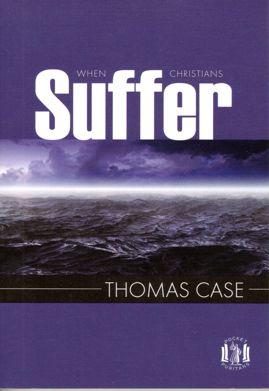 When Christians Suffer by Thomas Case