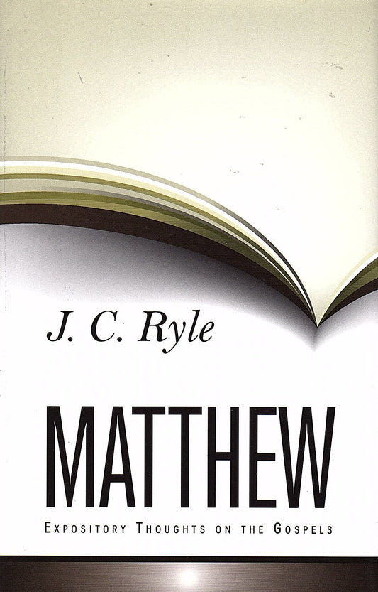 Matthew - Expository Thoughts on the Gospels by John Charles Ryle