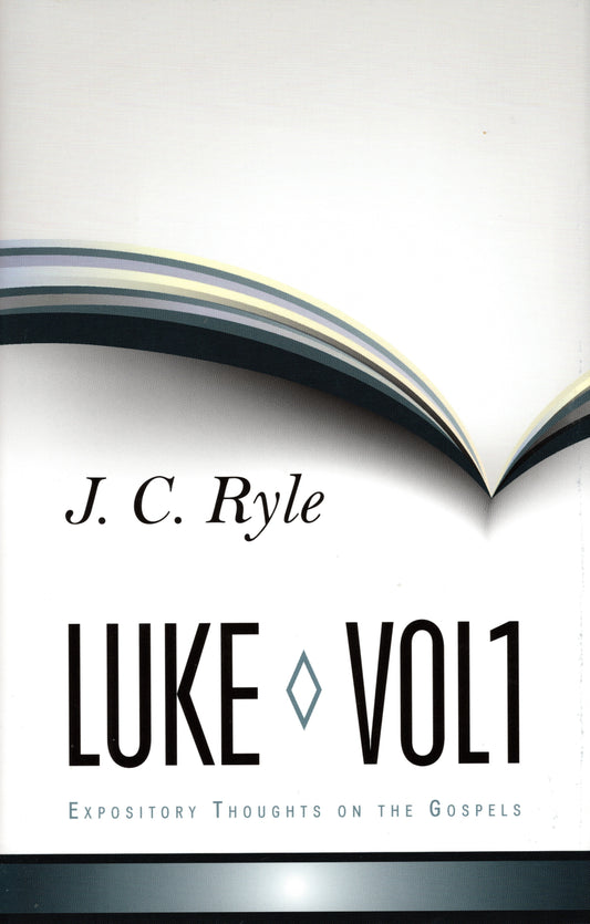 Luke Volume 1 - Expository Thoughts on the Gospels by John Charles Ryle