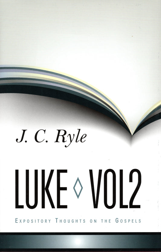 Luke Volume 2 - Expository Thoughts on the Gospels by J. C. Ryle