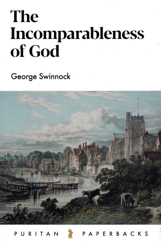 The Incomparableness of God. by George Swinnock