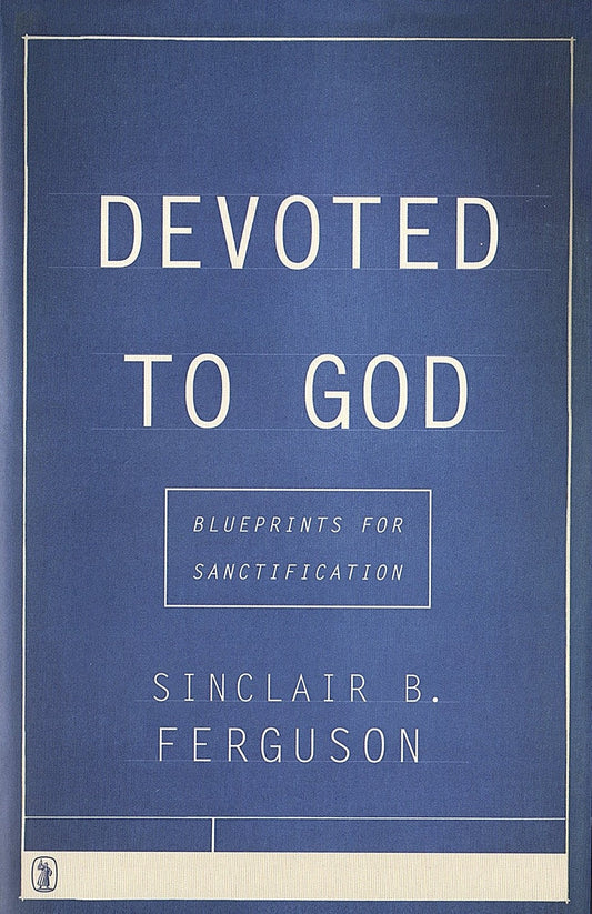 Devoted To God by Sinclair B. Ferguson