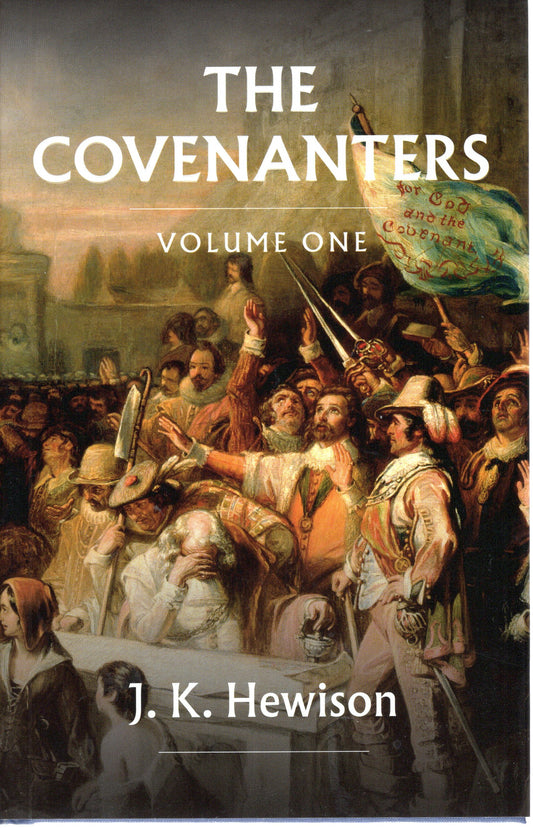 The Covenanters Volume 1 & 2 by J.K.Hewison