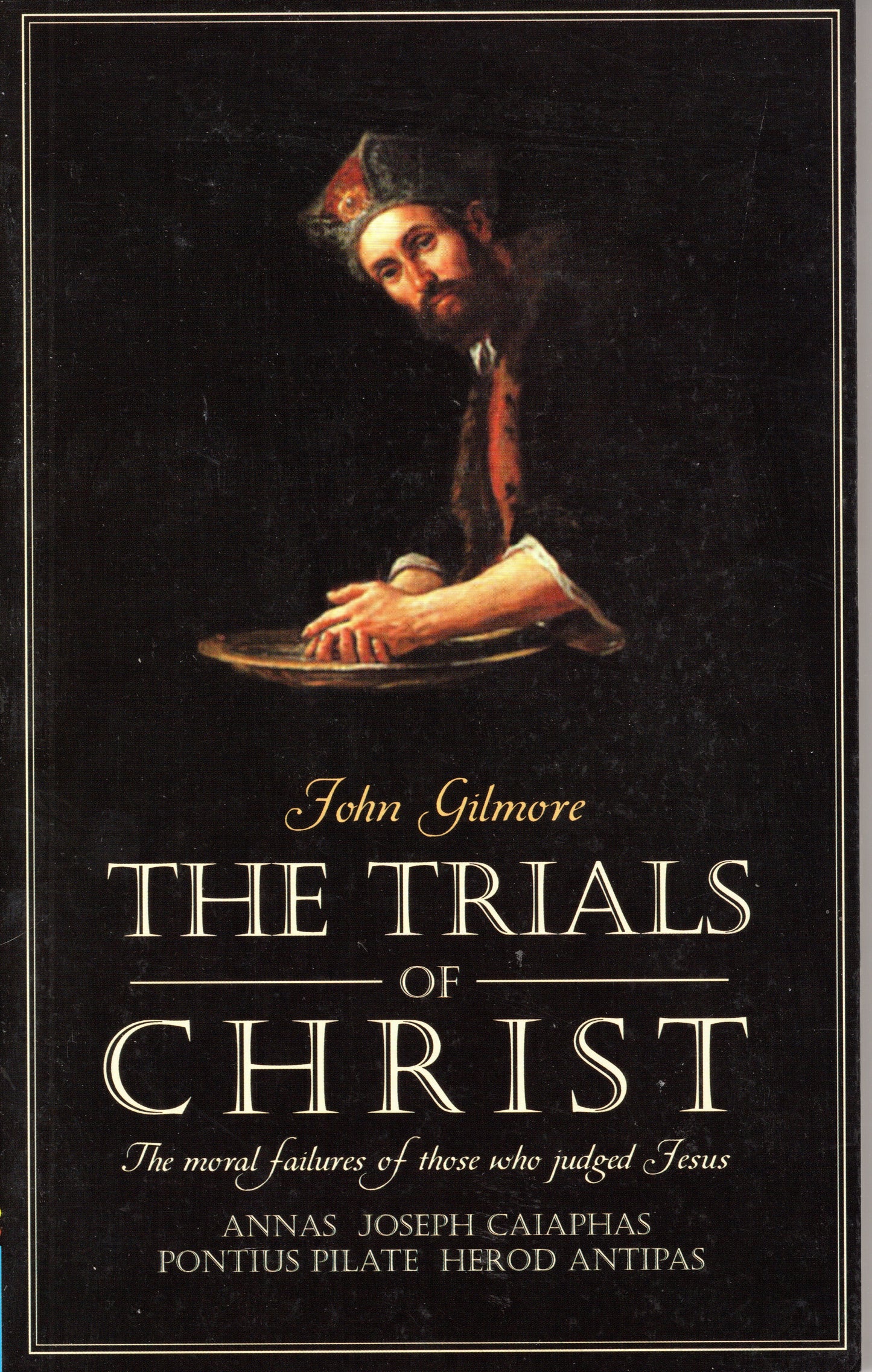 The Trials Of Christ by John Gilmore