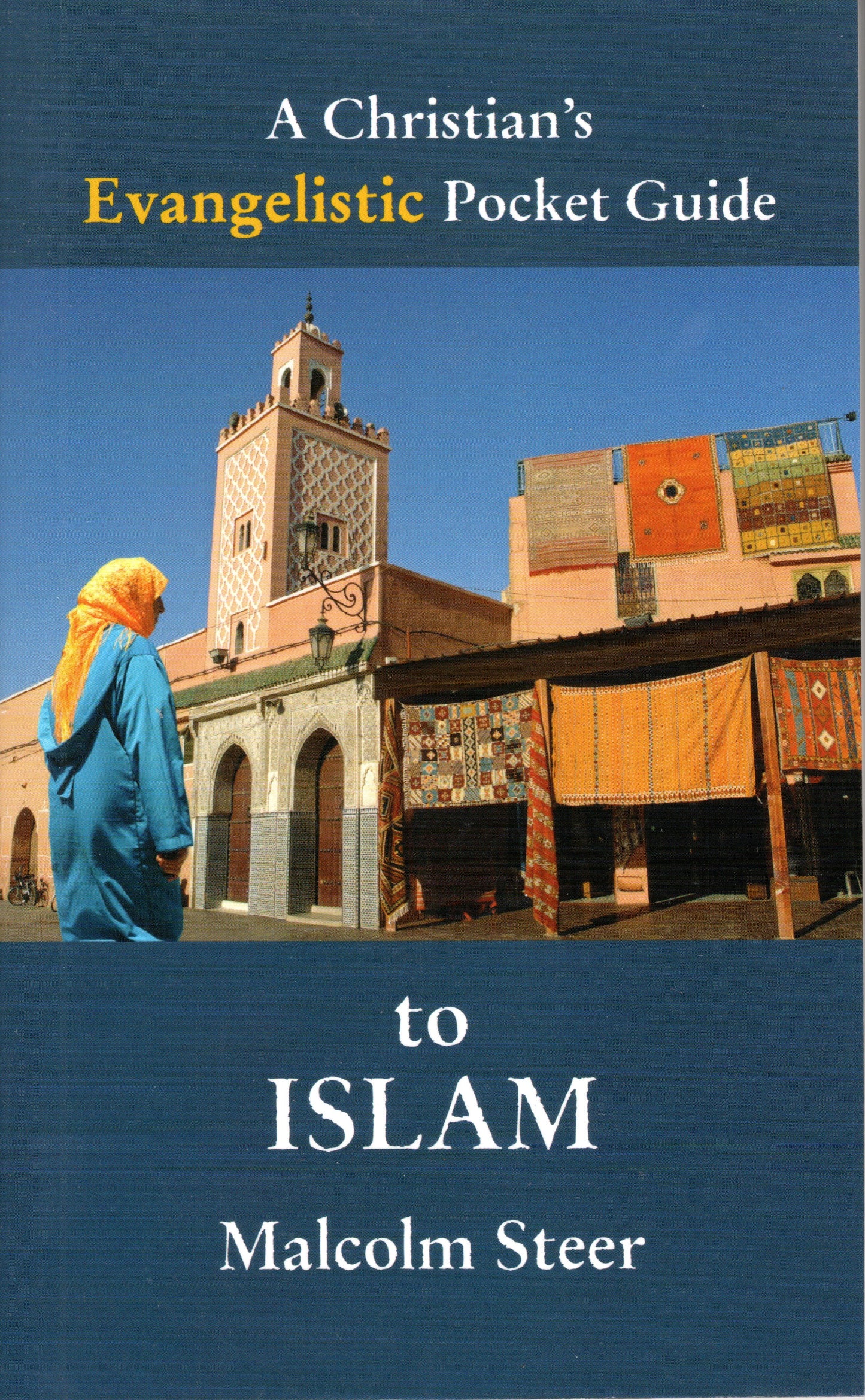 A Christian's Evangelistic Pocket Guide To Islam by Malcom Steer