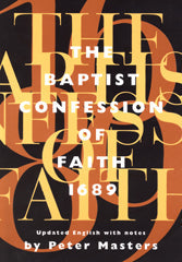 The Baptist Confession Of Faith 1689 by Peter Masters