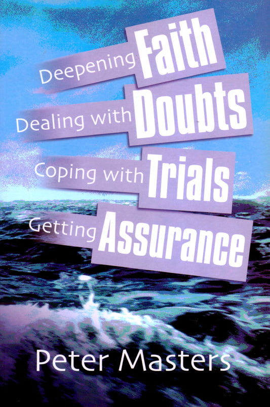 Faith, Doubts, Trials, Assurance by Peter Masters