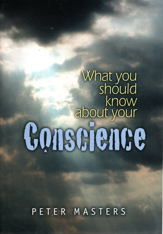 What You Should Know About Your Conscience by Peter Masters