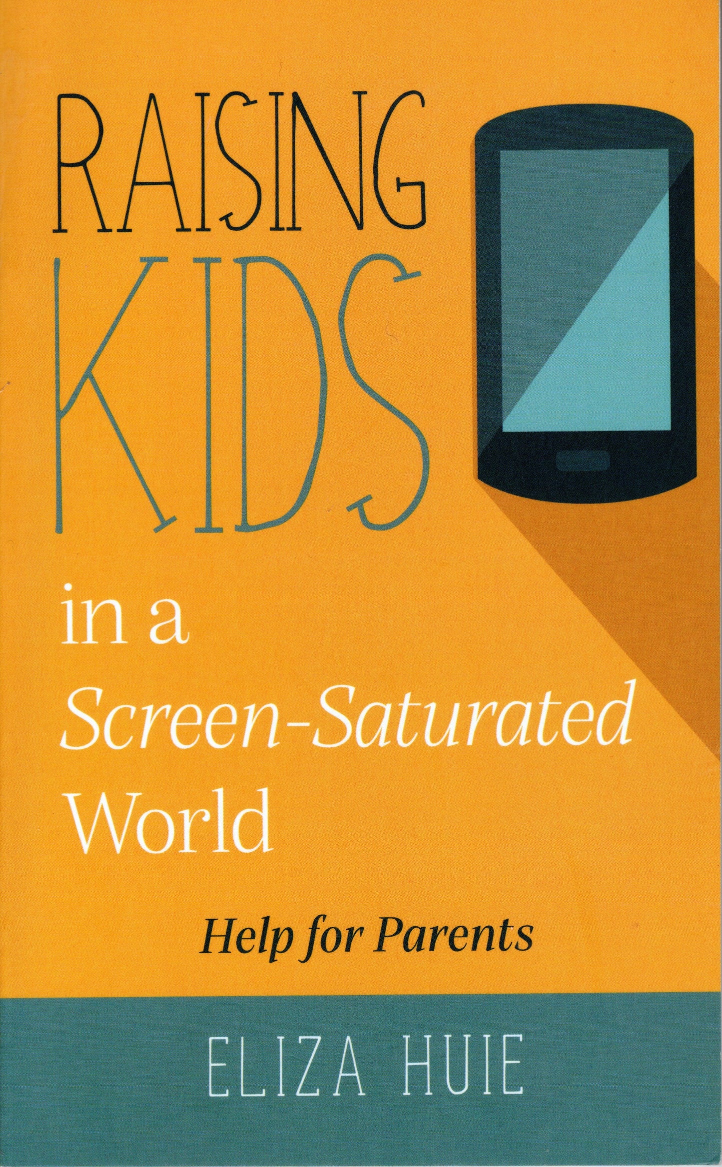 Raising Kids in a Screen saturated World by Eliza Huie