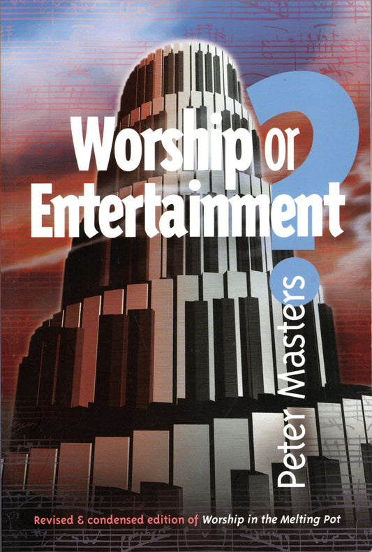 Worship Or Entertainment by Peter Masters