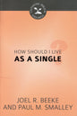 How Should I live As A Single by Joel R. Beeke & Paul M. Smalley