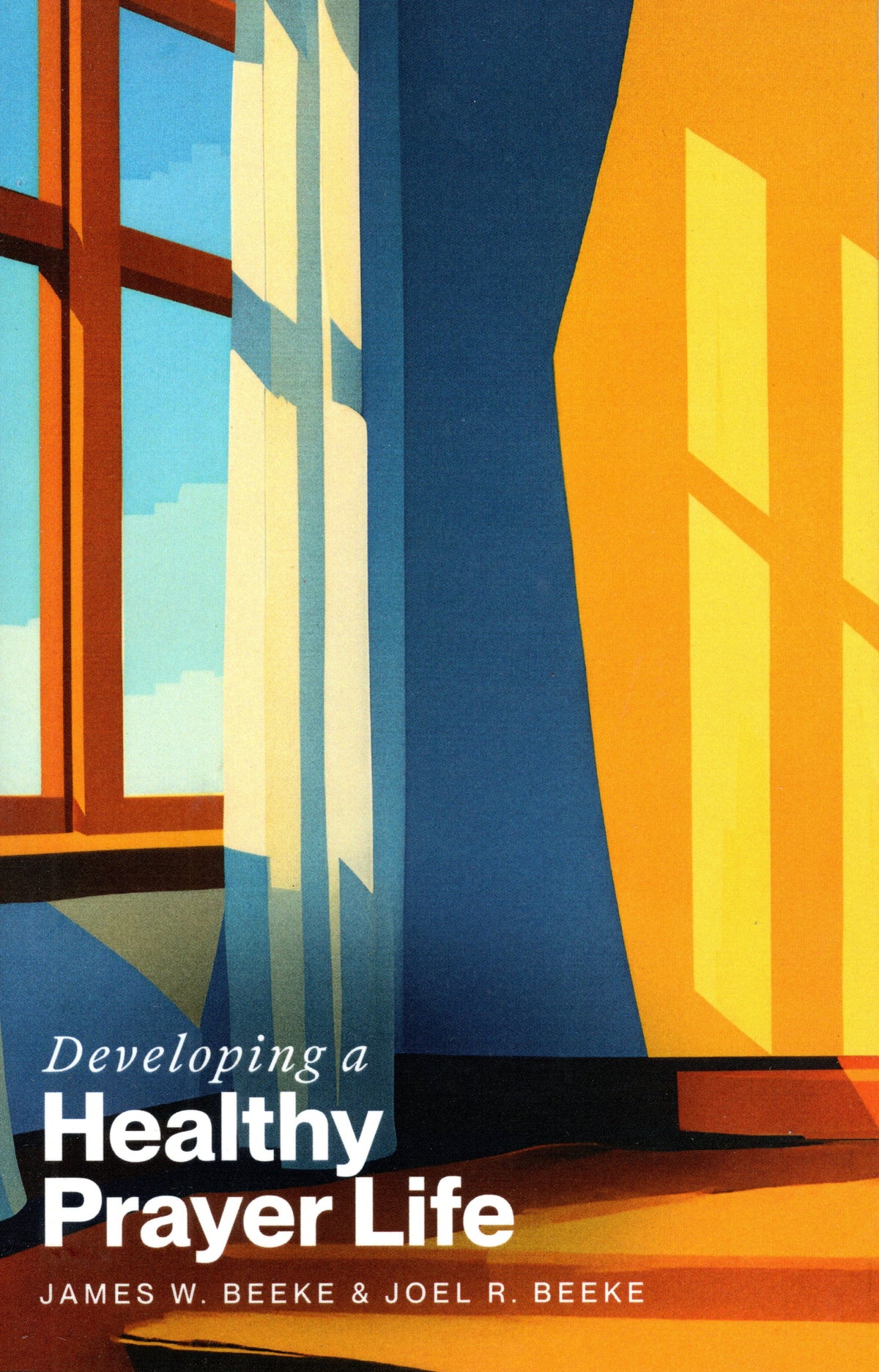 Developing A Healthy Prayer Life by Joel R. Beeke & James W. Beeke