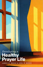 Developing A Healthy Prayer Life by Joel R. Beeke & James W. Beeke