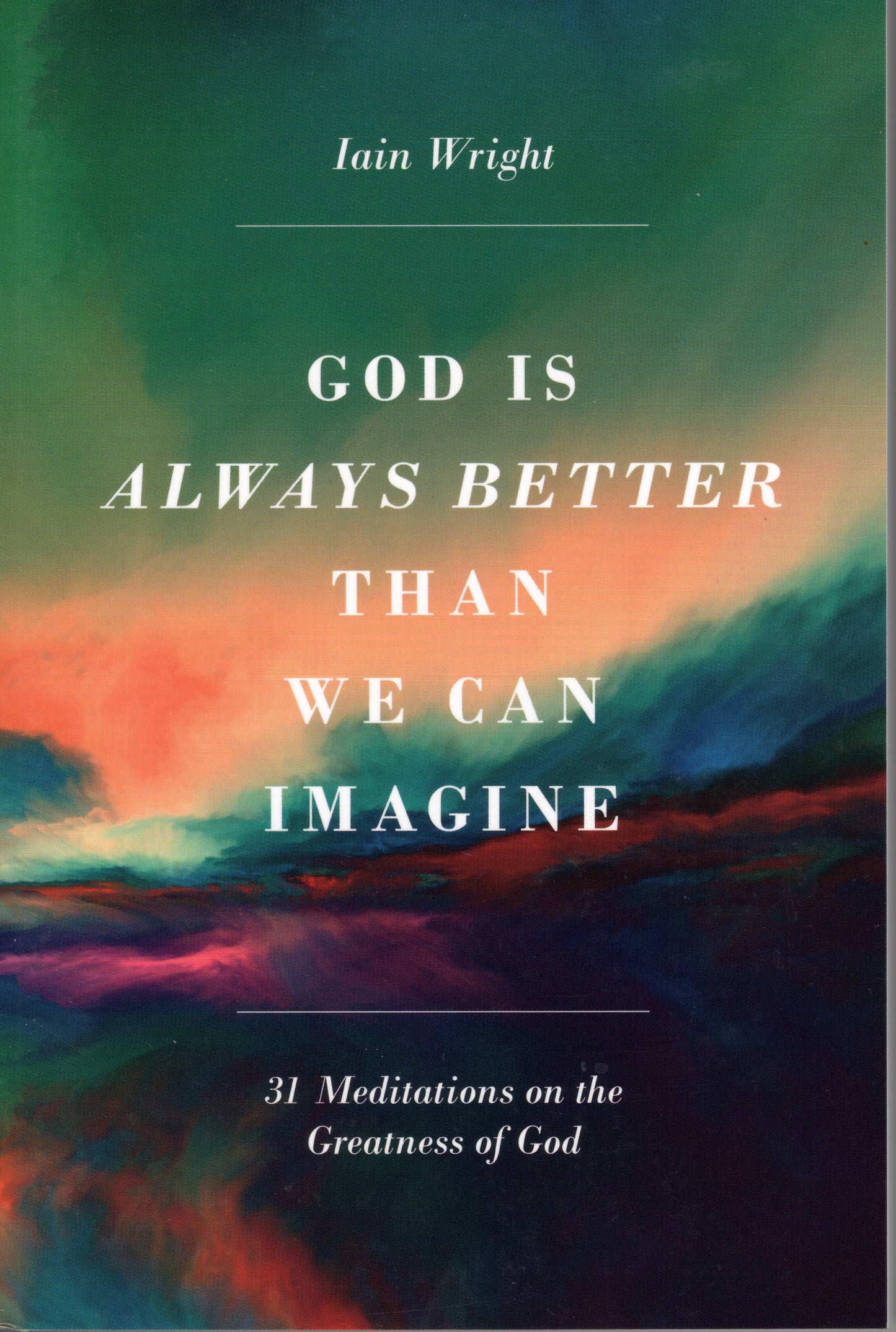 God is Always Better Than We Can Imagine by Iain Wright