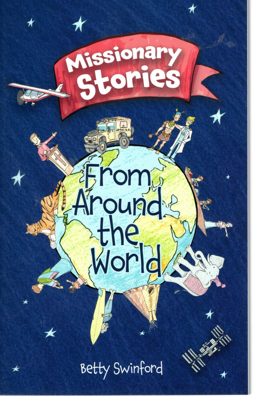 Missionaries Stories From Around The World By Betty Swinford