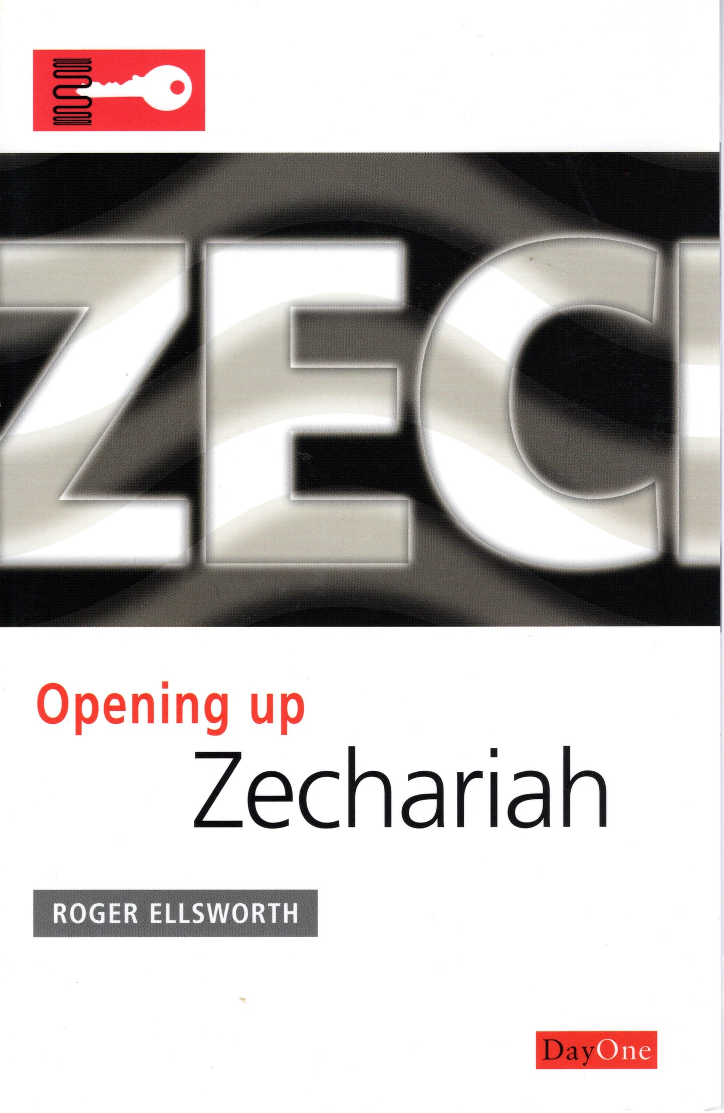 Zechariah - Opening Up Zechariah by Roger Ellsworth