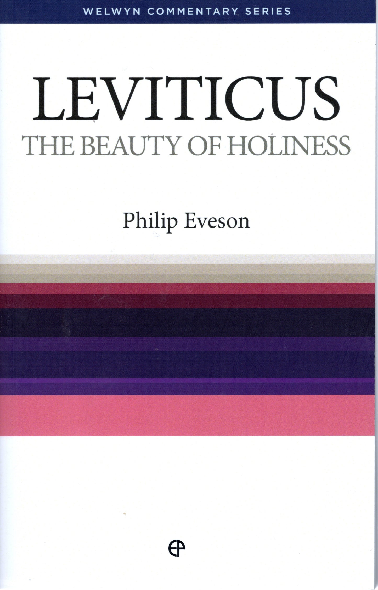 Leviticus - The Beauty Of Holiness by Philip H. Eveson