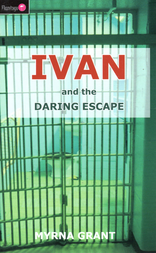 Ivan And The Daring Escape by Myrna Grant