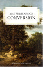 The Puritans on Conversion by don Kistler