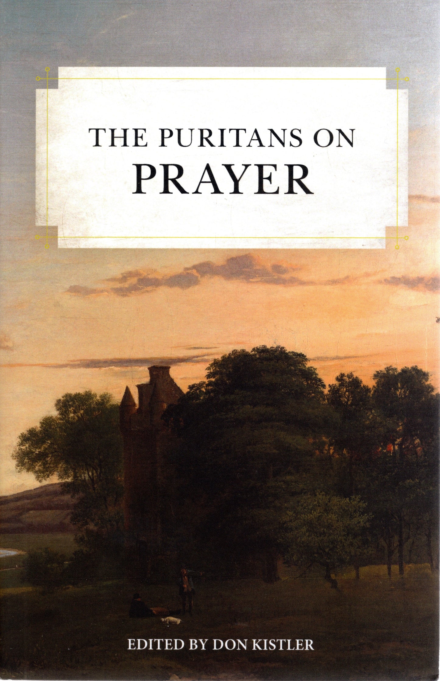 The Puritans on Prayer by Don Kistler