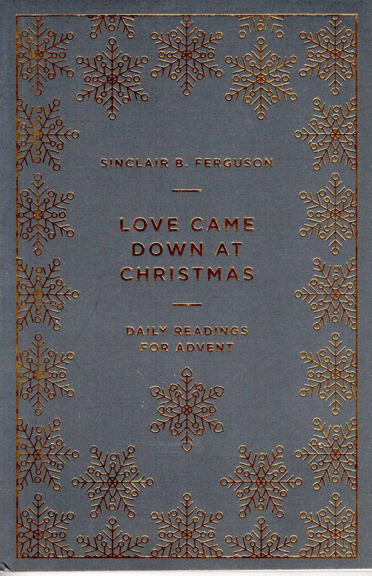 Love Came Down At Christmas - Daily Readings For Advent  by Sinclair B Ferguson