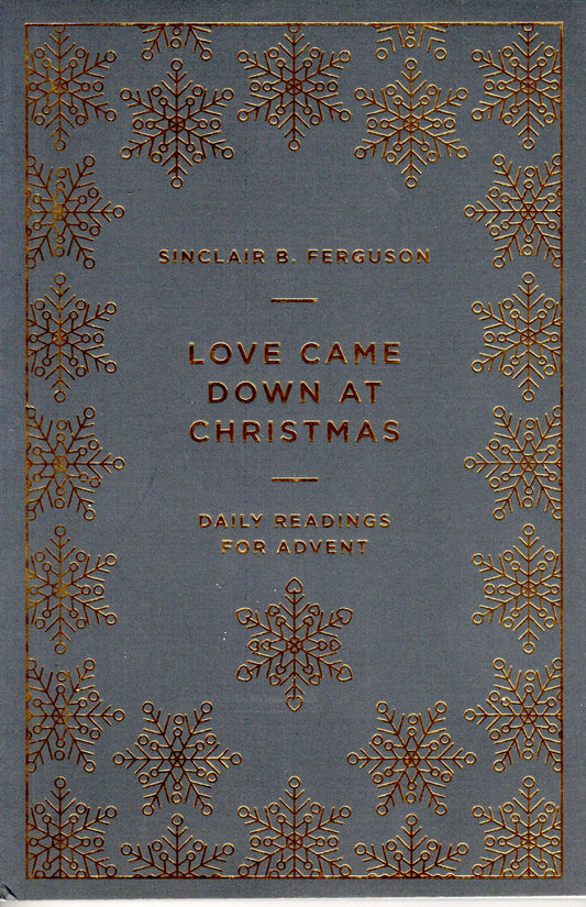 Love Came Down At Christmas - Daily Readings For Advent  by Sinclair B Ferguson