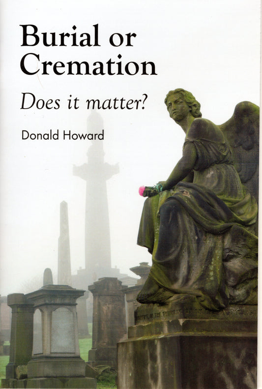 Burial Or Cremation  what does it matter? by Donald Howard