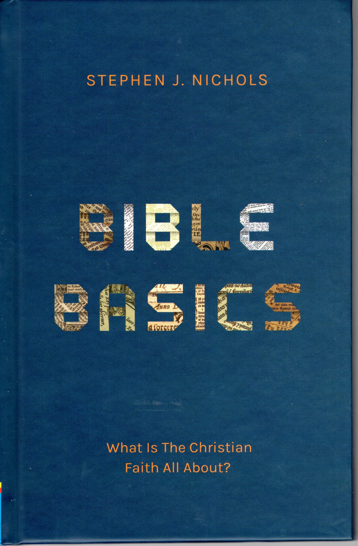 Bible basics what is the Christian faith all about? by Stephen J. Nichols