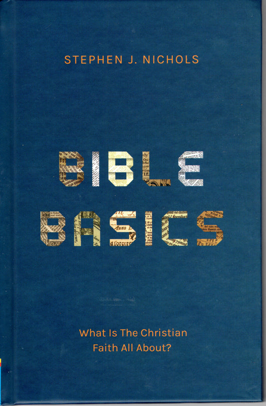 Bible basics what is the Christian faith all about? by Stephen J. Nichols