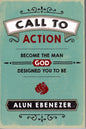 Call to action become the man God Designed you to be  by Alun Ebenezer