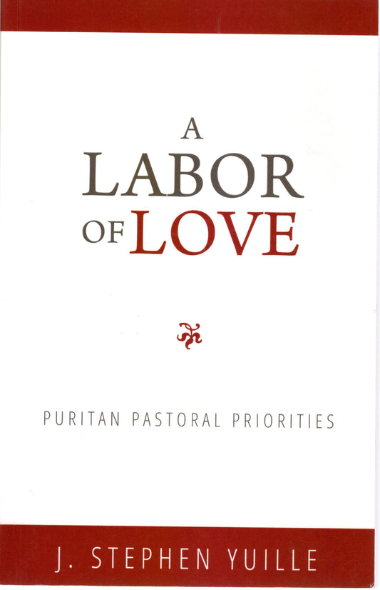 A Labor Of Love - Puritans Pastoral Priorities - J. S. Yuille - SH - Very good condition